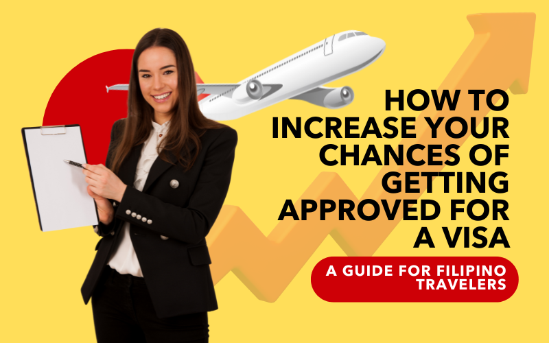 How to Increase Your Chances of Getting Approved for a Visa: A Guide for Filipino Travelers
