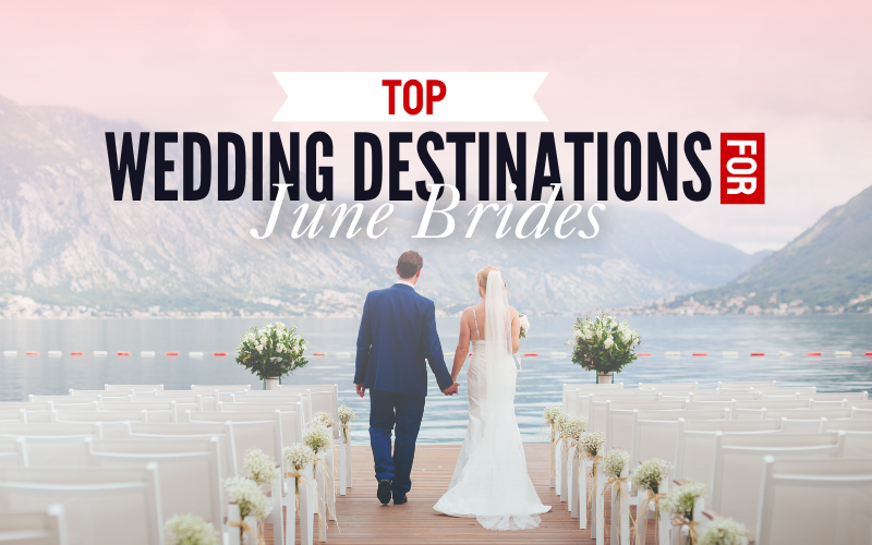 Top Wedding Destinations for June Brides: Where Love Blossoms Beautifully