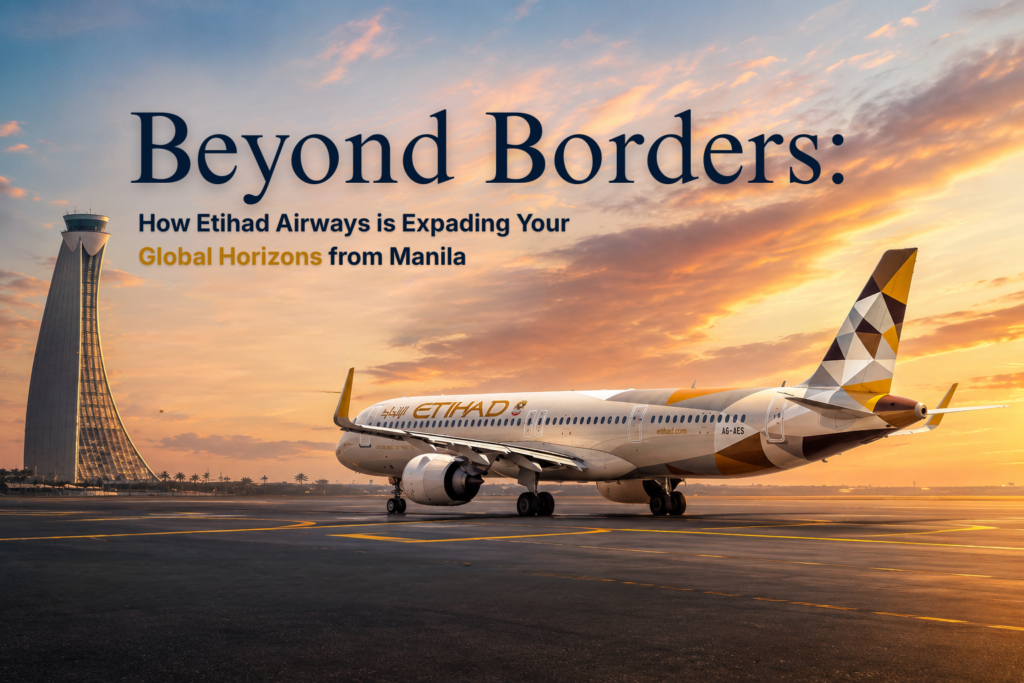 Beyond Borders: How Etihad Airways is Expanding Your Global Horizons from Manila